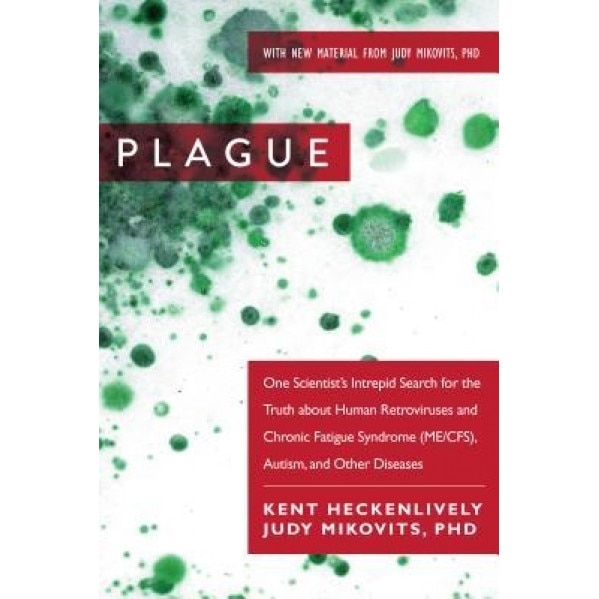 Plague: One Scientist's Intrepid Search for the Truth about Human Retroviruses and Chronic Fatigue Syndrome (Me/Cfs), Autism,, Kent Heckenlively (Author)