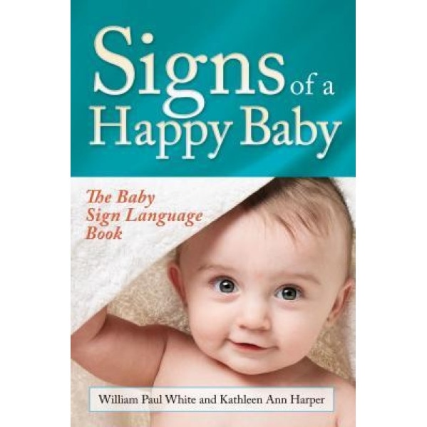 Signs of a Happy Baby: The Baby Sign Language Book, William Paul White (Author)