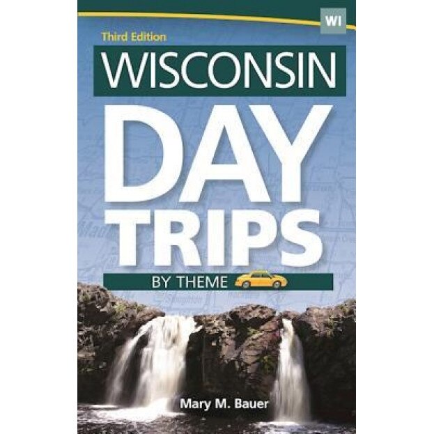 Wisconsin Day Trips by Theme, Mary M. Bauer (Author)