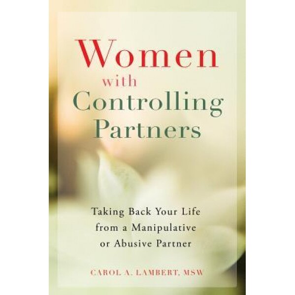 You're Not Crazy--He's Controlling!: Taking Back Your Life from a Manipulative or Abusive Partner, Carol A. Lambert (Author)