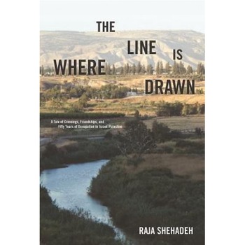 Where the Line Is Drawn: A Tale of Crossings, Friendships, and Fifty Years of Occupation in Israel-Palestine, Raja Shehadeh (Author) Where the Line Is Drawn: A Tale of Crossings, Friendships, and Fifty Years of Occupation in Israel-Palestine, Raja Shehadeh (Author)