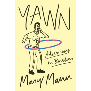 Yawn: Adventures in Boredom, Mary Mann (Author) Yawn: Adventures in Boredom, Mary Mann (Author)