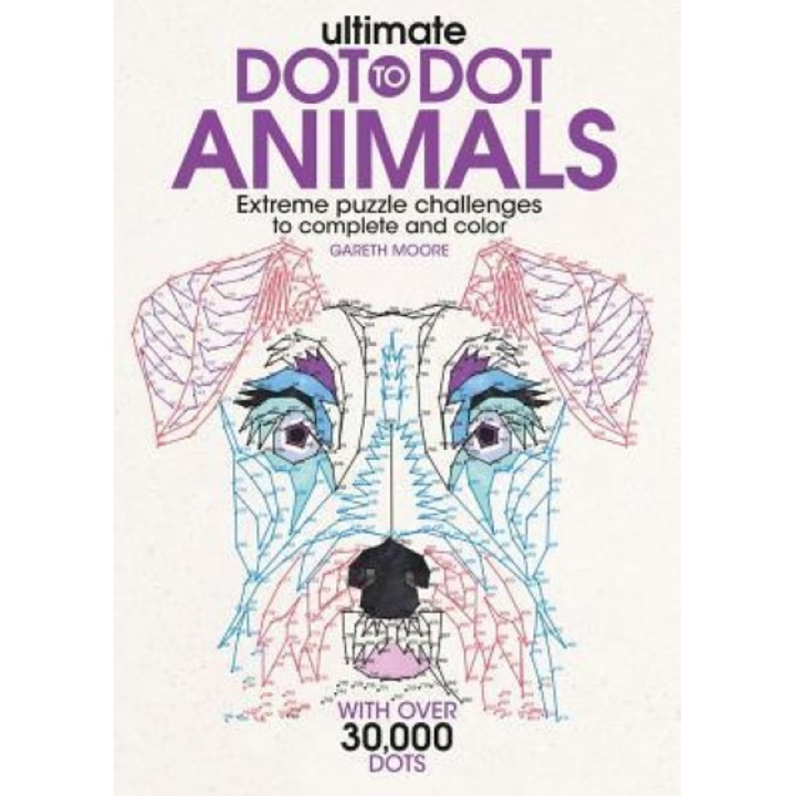 Ultimate Dot-To-Dot Animals: Extreme Puzzle Challenges to Complete and Color, Gareth Moore (Author)