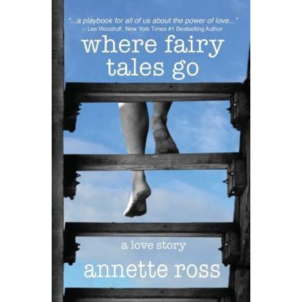 Where Fairy Tales Go: A Love Story, Annette Ross (Author)