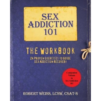 Sex Addiction 101: The Workbook, 24 Proven Exercises to Guide Sex Addiction Recovery, Robert Weiss (Author) Sex Addiction 101: The Workbook, 24 Proven Exercises to Guide Sex Addiction Recovery, Robert Weiss (Author)