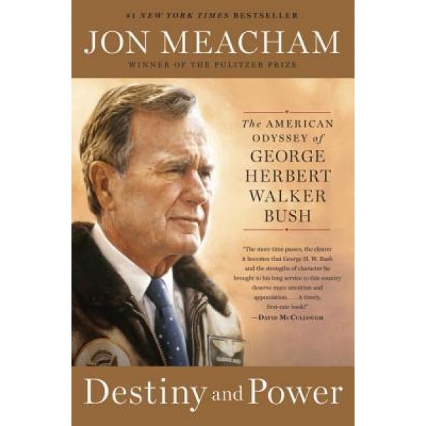 Destiny and Power: The American Odyssey of George Herbert Walker Bush, Jon Meacham (Author)