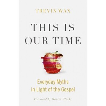 This Is Our Time: Everyday Myths in Light of the Gospel, Trevin Wax (Author) This Is Our Time: Everyday Myths in Light of the Gospel, Trevin Wax (Author)