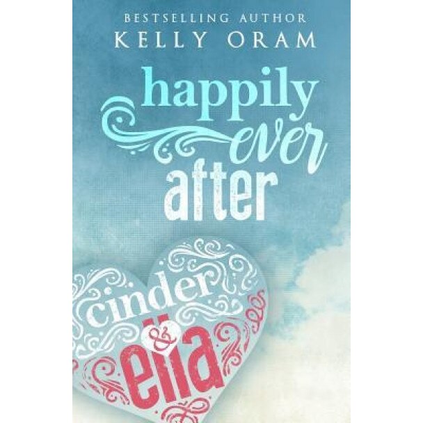 Happily Ever After (Cinder & Ella #2), Kelly Oram (Author)