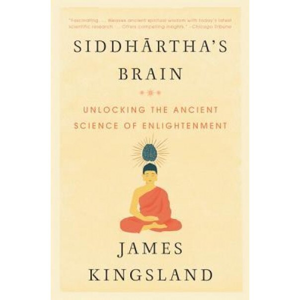 Siddhartha's Brain: Unlocking the Ancient Science of Enlightenment - James Kingsland (Author)