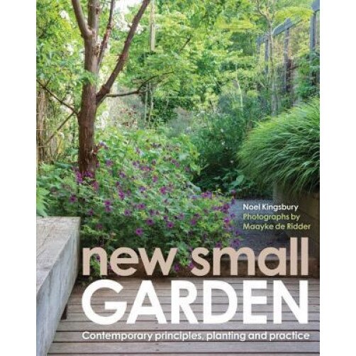 New Small Garden: An Inspirational Guide to Modern, Sustainable Spaces, Noel Kingsbury (Author)