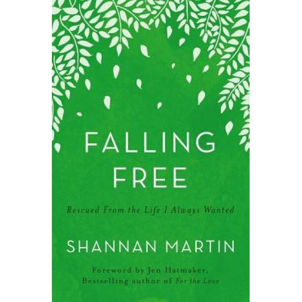 Falling Free: Rescued from the Life I Always Wanted, Shannan Martin (Author)