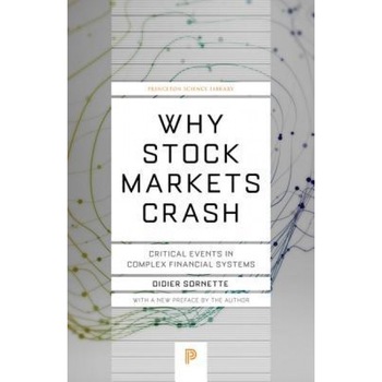 Why Stock Markets Crash: Critical Events in Complex Financial Systems, Didier Sornette (Author) Why Stock Markets Crash: Critical Events in Complex Financial Systems, Didier Sornette (Author)