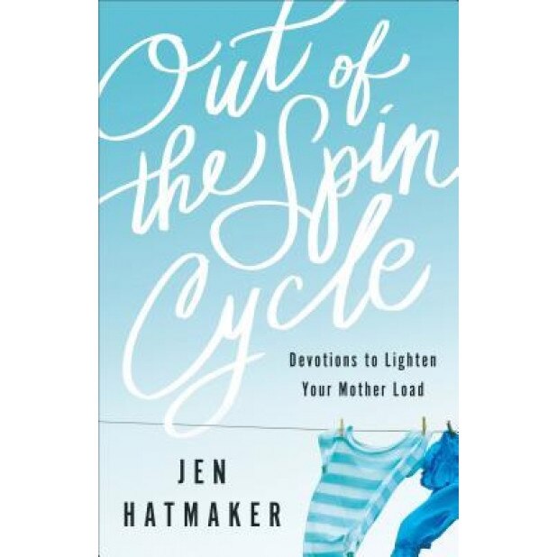 Out of the Spin Cycle: Devotions to Lighten Your Mother Load, Jen Hatmaker (Author)