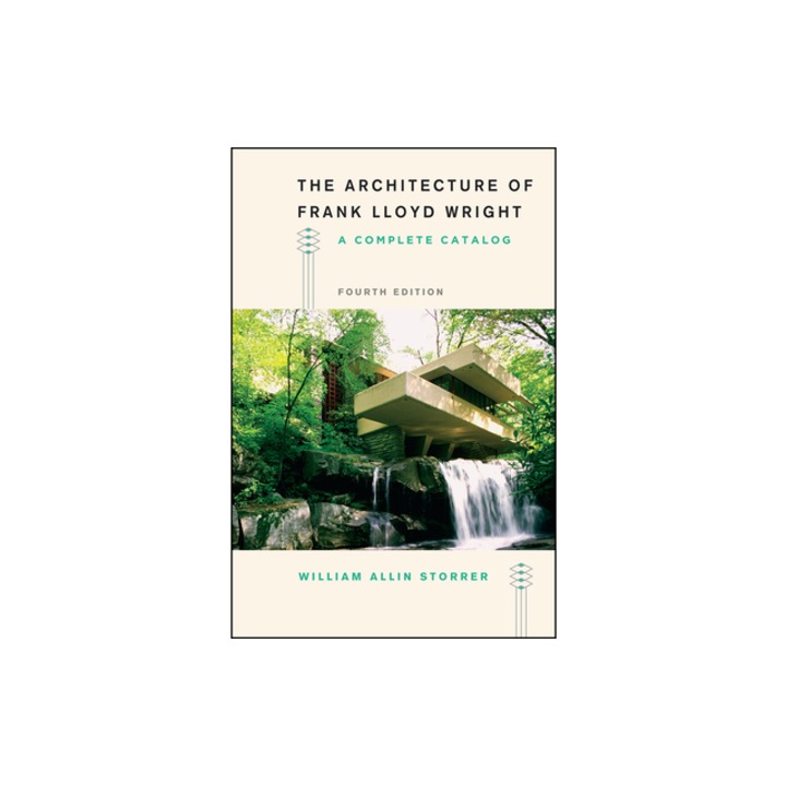 The Architecture of Frank Lloyd Wright, Fourth Edition A Complete Catalog, William Allin Storrer