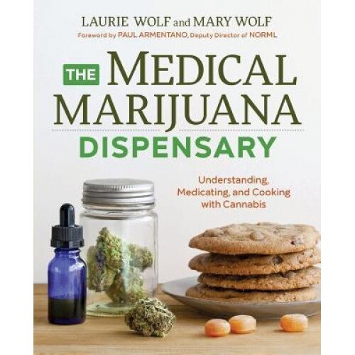 The Medical Marijuana Dispensary: Understanding, Medicating, and Cooking with Cannabis, Laurie Wolf (Author)