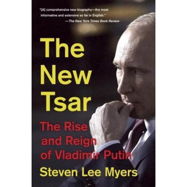 The New Tsar: The Rise and Reign of Vladimir Putin, Steven Lee Myers (Author)