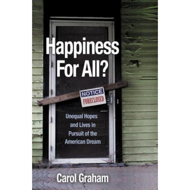 Happiness for All?: Unequal Hopes and Lives in Pursuit of the American Dream, Carol Graham (Author)