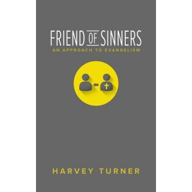 Friend of Sinners: An Approach to Evangelism, Harvey Turner (Author)