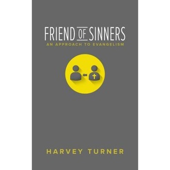 Friend of Sinners: An Approach to Evangelism, Harvey Turner (Author) Friend of Sinners: An Approach to Evangelism, Harvey Turner (Author)