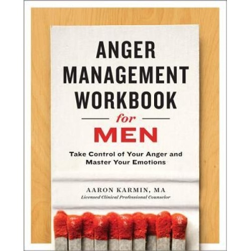 Anger Management Workbook for Men: Take Control of Your Anger and Master Your Emotions, Aaron, Lcpc Karmin (Author)
