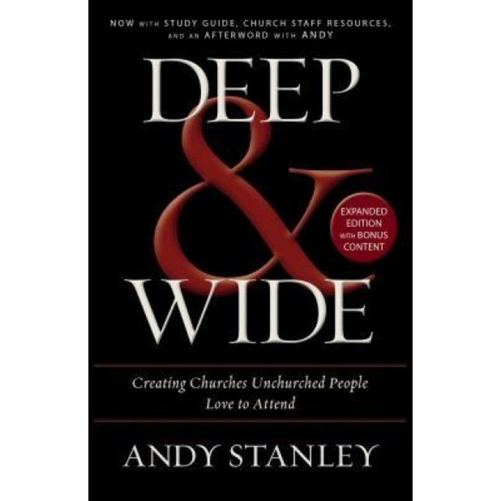 Deep and Wide: Creating Churches Unchurched People Love to Attend, Andy Stanley (Author)