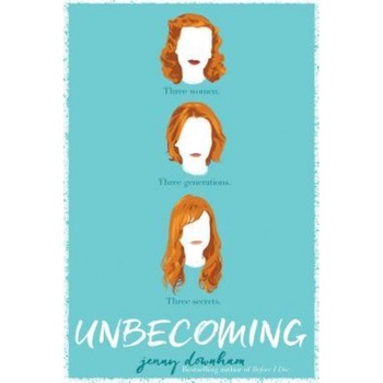 Unbecoming, Jenny Downham (Author) Unbecoming, Jenny Downham (Author)
