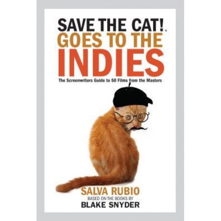 Save the Cat! Goes to the Indies: The Screenwriters Guide to 50 Films from the Masters, Salva Rubio (Author)