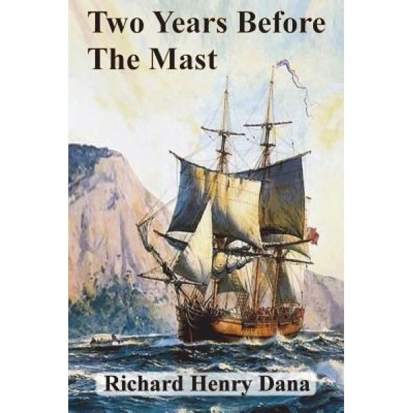 Two Years Before the Mast, Richard Henry Dana (Author)