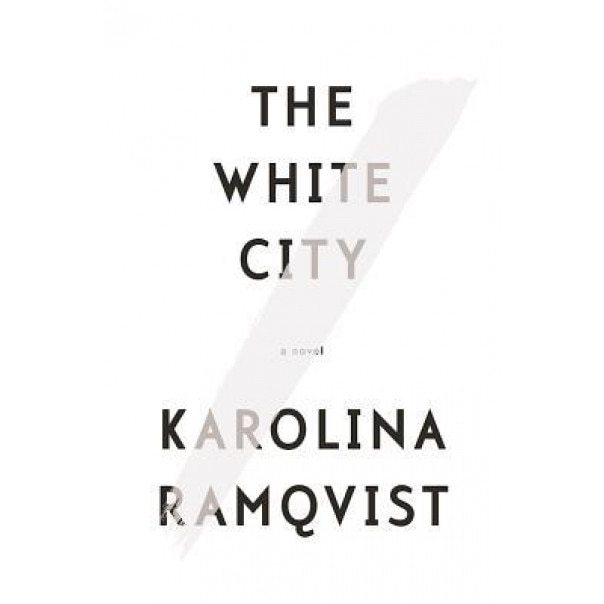 The White City, Karolina Ramqvist (Author)