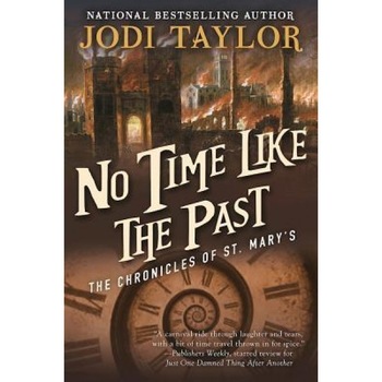 No Time Like the Past: The Chronicles of St. Mary's Book Five, Jodi Taylor (Author) No Time Like the Past: The Chronicles of St. Mary's Book Five, Jodi Taylor (Author)