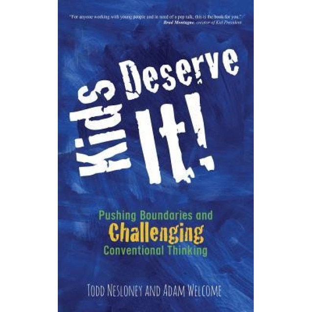 Kids Deserve It! Pushing Boundaries and Challenging Conventional Thinking, Todd Nesloney (Author)