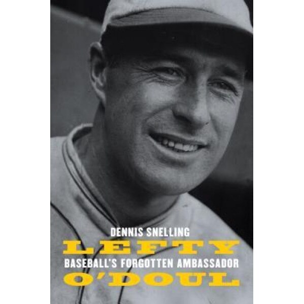 Lefty O'Doul: Baseball S Forgotten Ambassador, Dennis Snelling (Author)