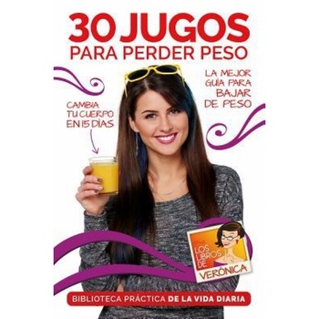 30 Jugos Para Perder Peso / 30 Juices to Lose Extra Weight and Feel Better: Cambia Tu Cuerpo En 15 Dias, Veronica Cruz (Author) 30 Jugos Para Perder Peso / 30 Juices to Lose Extra Weight and Feel Better: Cambia Tu Cuerpo En 15 Dias, Veronica Cruz (Author)