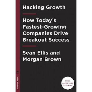 Hacking Growth: How Today's Fastest-Growing Companies Drive Breakout Success - Sean Ellis (Author) Hacking Growth: How Today's Fastest-Growing Companies Drive Breakout Success - Sean Ellis (Author)