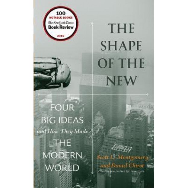 The Shape of the New: Four Big Ideas and How They Made the Modern World, Daniel Chirot (Author)