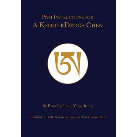 Pith Instruction for a Khrid Rdzogs Chen, Geshe Sonam Gurung (Author)