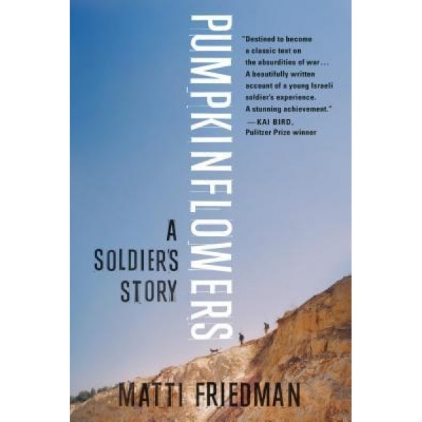 Pumpkinflowers: A Soldier's Story of a Forgotten War, Matti Friedman (Author)