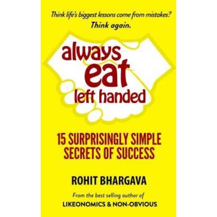 Always Eat Left Handed: 15 Surprising Secrets for Killing It at Work and in Real Life - Rohit Bhargava (Author)