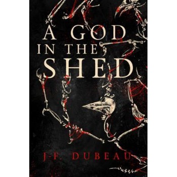 A God in the Shed, J-F Dubeau (Author) A God in the Shed, J-F Dubeau (Author)