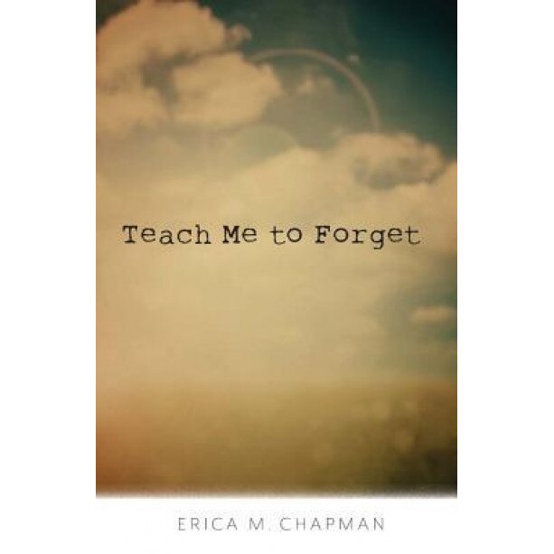 Teach Me to Forget, Erica Chapman (Author)