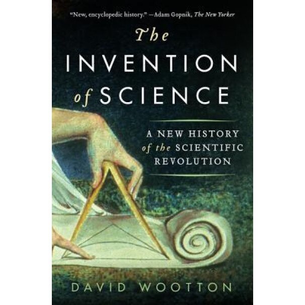 The Invention of Science, David Wootton (Author)