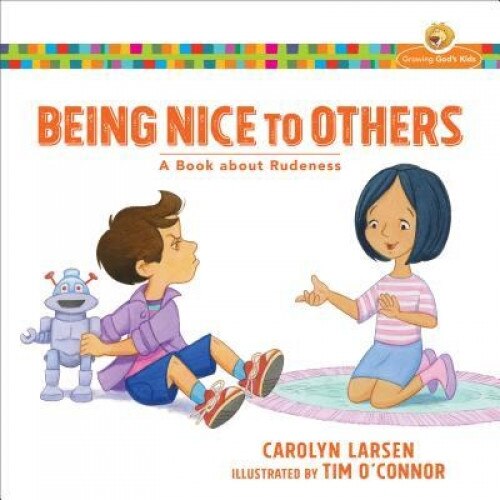 Being Nice to Others: A Book about Rudeness, Carolyn Larsen (Author)