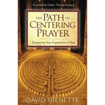 The Path of Centering Prayer, David Frenette (Author) The Path of Centering Prayer, David Frenette (Author)