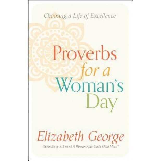 Proverbs for a Woman's Day: Caring for Your Husband, Home, and Family God S Way, Elizabeth George (Author)