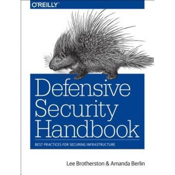 Defensive Security Handbook: Best Practices for Securing Infrastructure, Lee Brotherston (Author) Defensive Security Handbook: Best Practices for Securing Infrastructure, Lee Brotherston (Author)