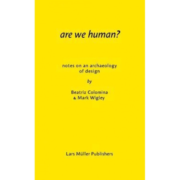 Are We Human? Notes on an Archaeology of Design, Beatriz Colomina (Author)