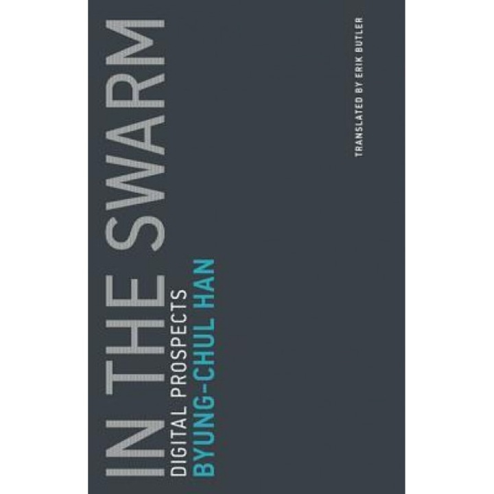 In the Swarm: Digital Prospects, Byung-Chul Han (Author)