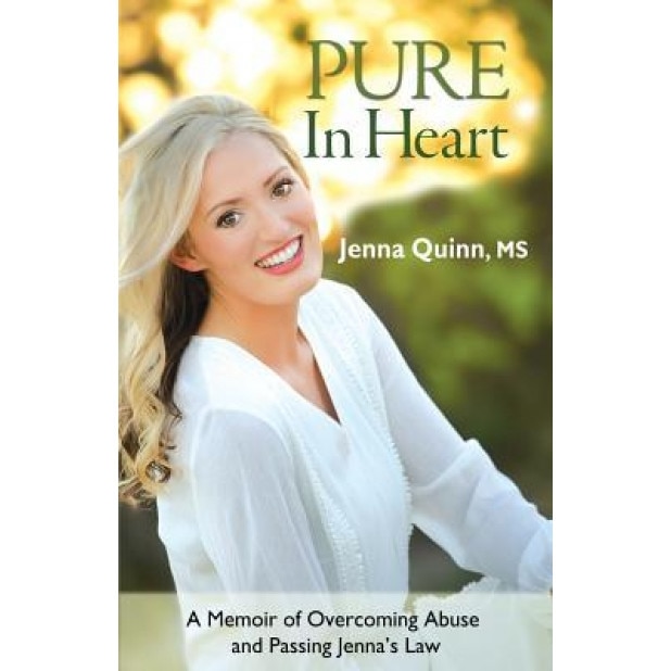 Pure in Heart: A Memoir of Overcoming Abuse and Passing Jenna's Law, Jenna Quinn (Author)