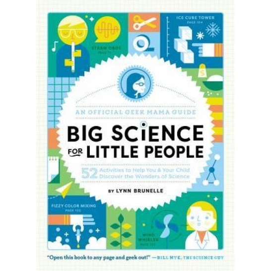 Big Science for Little People: 52 Activities to Help You and Your Child Discover the Wonders of Science, Lynn Brunelle (Author)