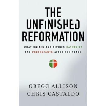 The Unfinished Reformation: What Unites and Divides Catholics and Protestants After 500 Years, Gregg Allison (Author) The Unfinished Reformation: What Unites and Divides Catholics and Protestants After 500 Years, Gregg Allison (Author)
